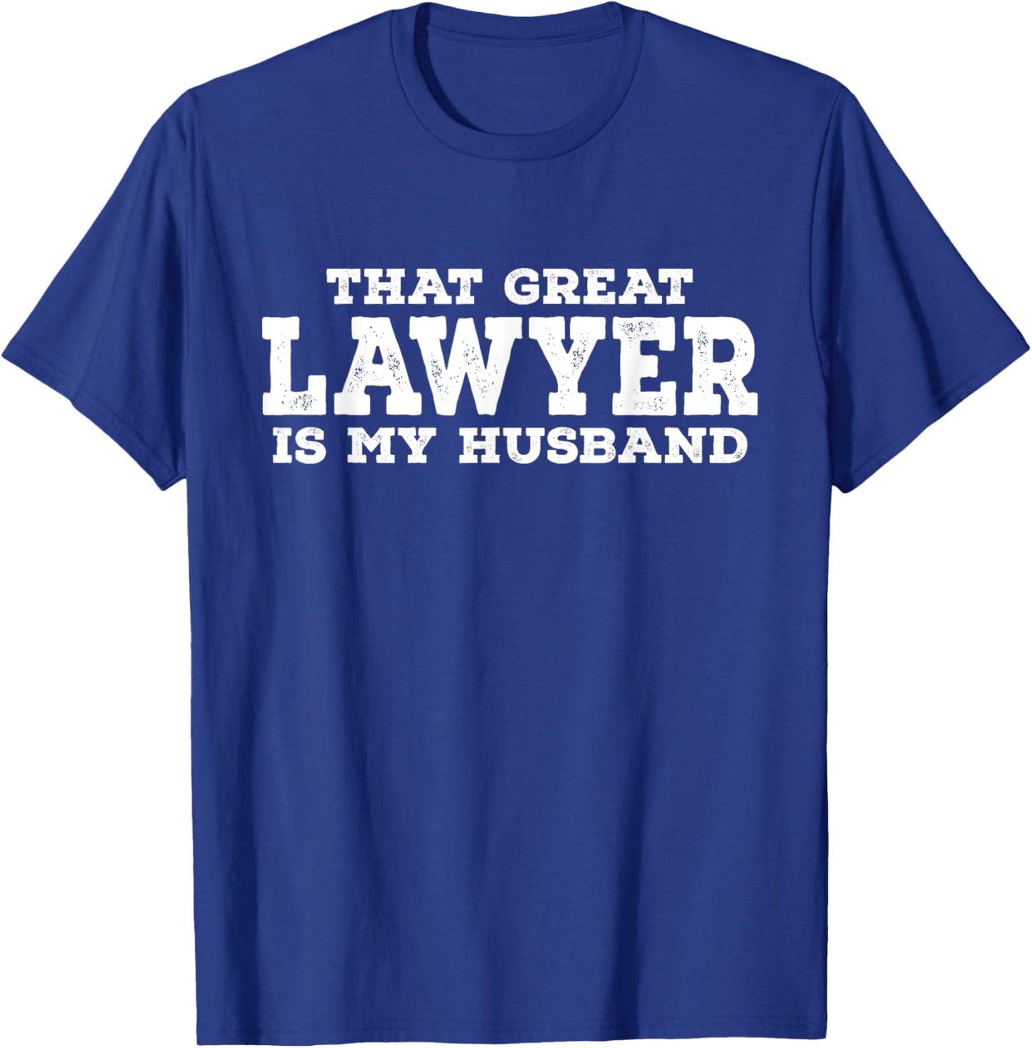That Great Lawyer Is My Husband - Funny Lawyer T-Shirt - T-Shirt | Royal