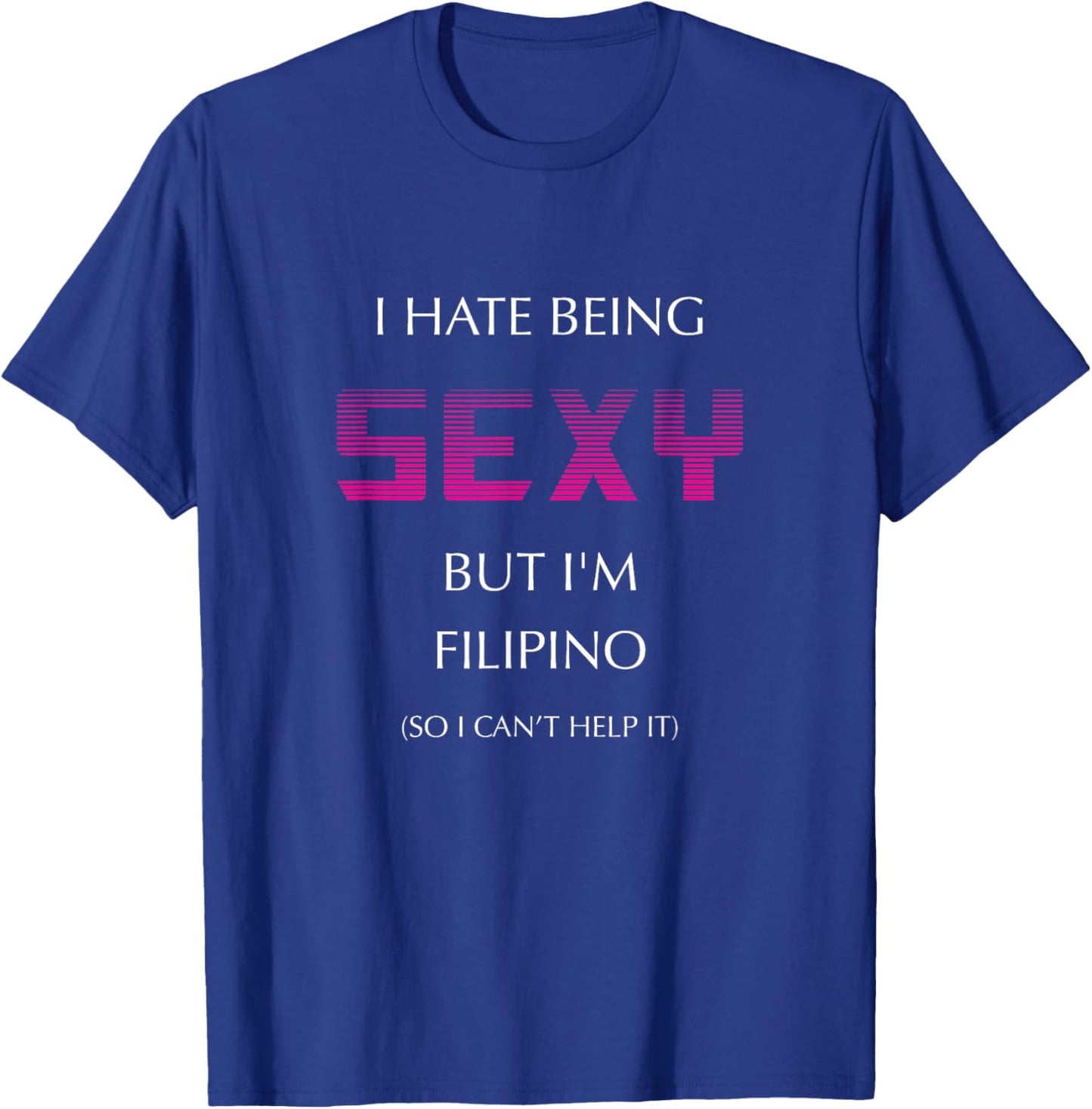 Hate Being Sexy But I'm Funny Filipino American Philippines T-Shirt - T-Shirt | Royal
