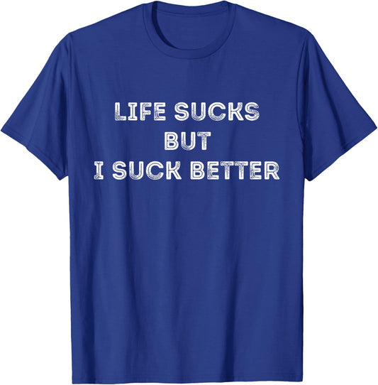 Life Sucks But I Suck Better Funny Quote T-Shirt - T-Shirt | Royal