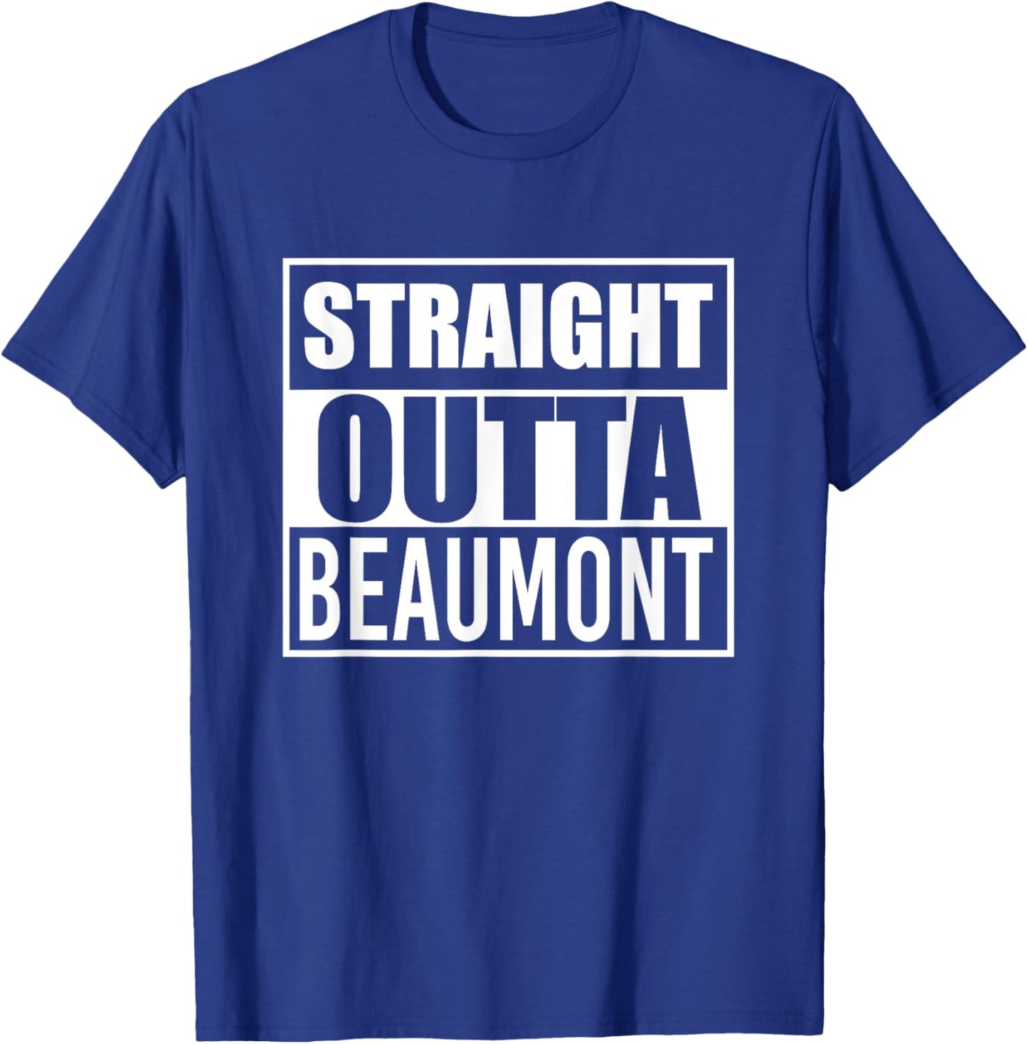 Straight Outta Beaumont Funny Best Gift Texas TX State T-Shirt - T-Shirt | Royal
