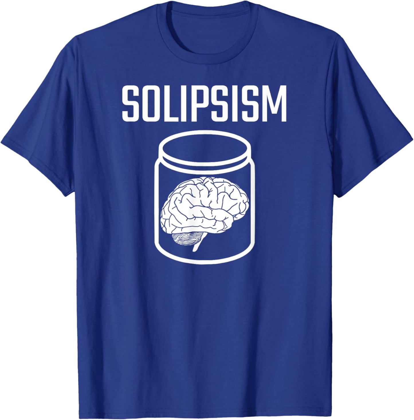 SOLIPSISM Brain in a Jar/Vat Philosophy Reality Epistemology T-Shirt - T-Shirt | Royal