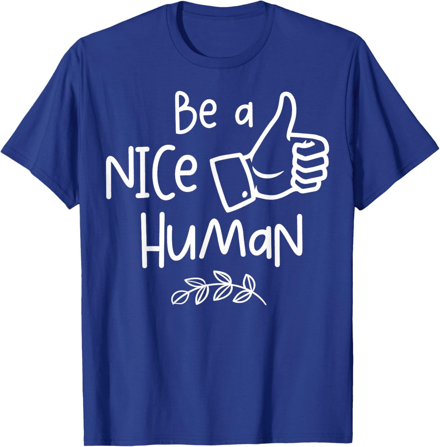 Be a Nice Human Cute Be a Good Human Gift T-Shirt - T-Shirt | Royal