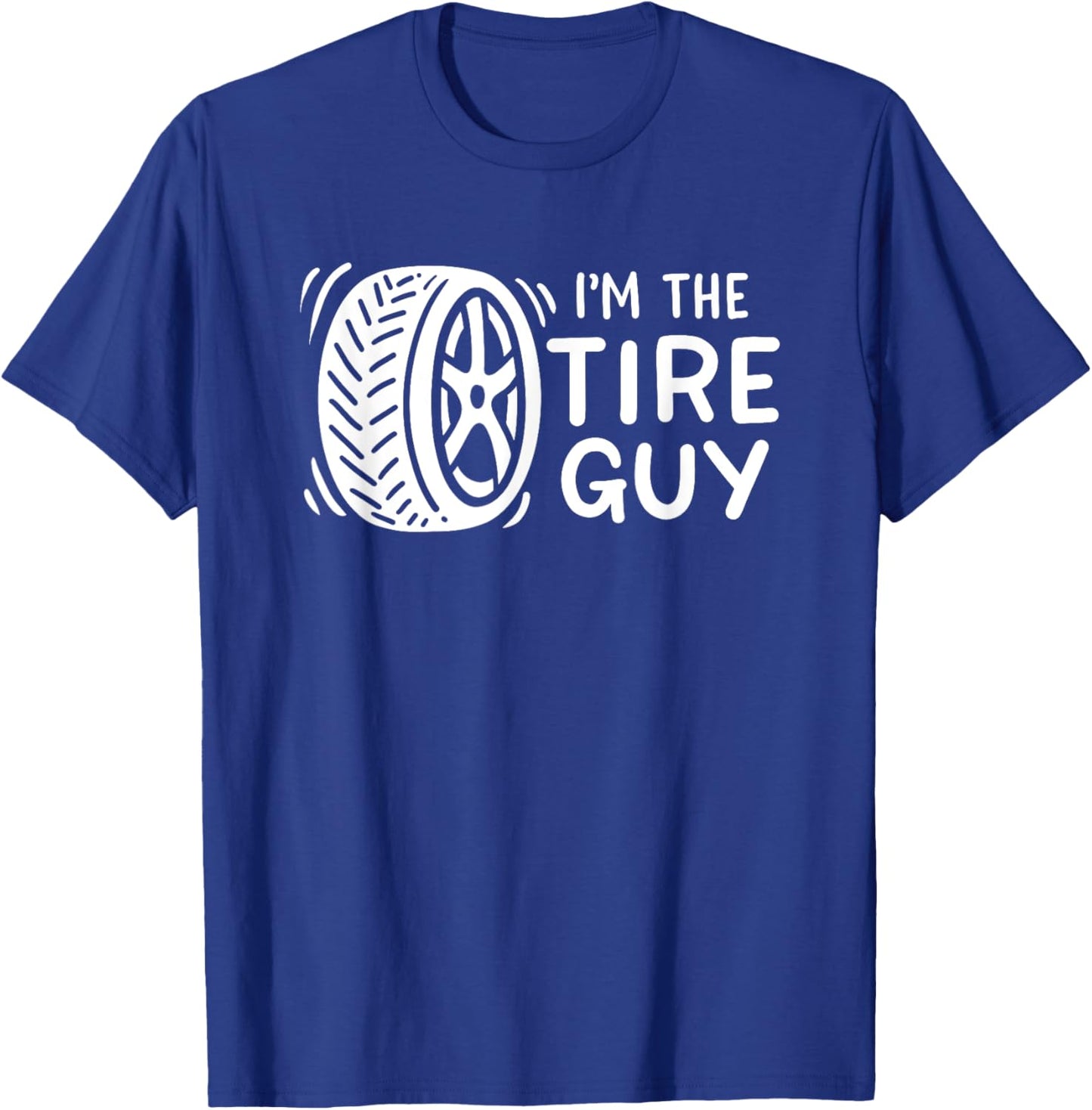 I'm The Tire Guy Car Mechanic T-Shirt - T-Shirt | Royal