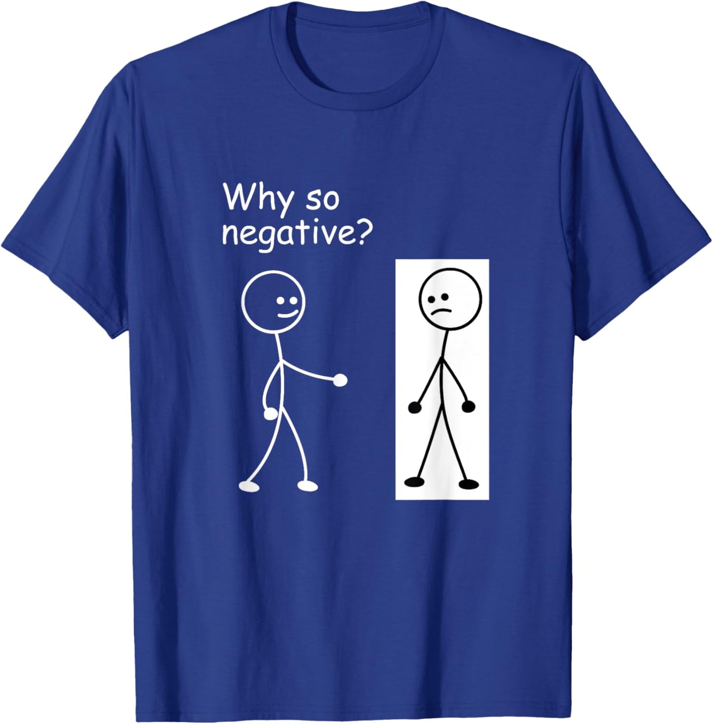 Why So Negative - Funny Joke Humor Stick Man Stick Figure T-Shirt - T-Shirt | Royal