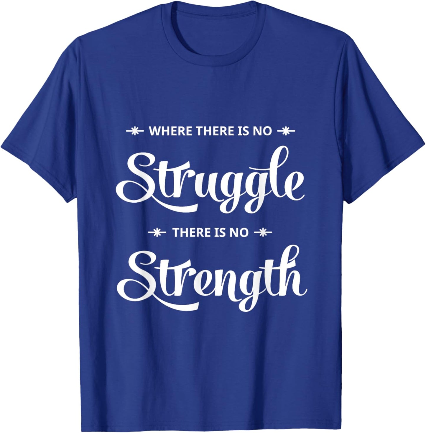 Where There Is No Struggle There is No Strength T-Shirt - T-Shirt | Royal