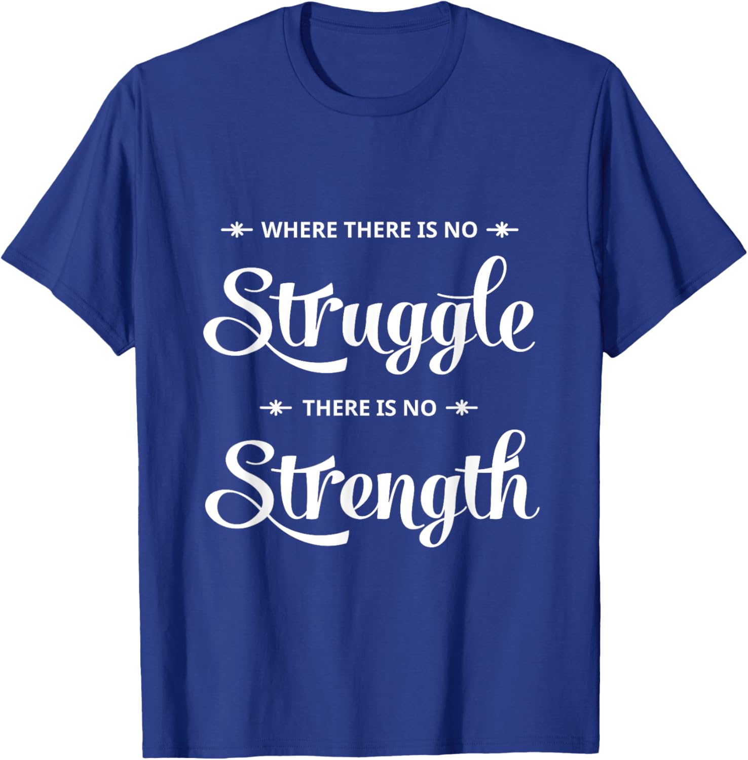 Where There Is No Struggle There is No Strength T-Shirt - T-Shirt | Royal