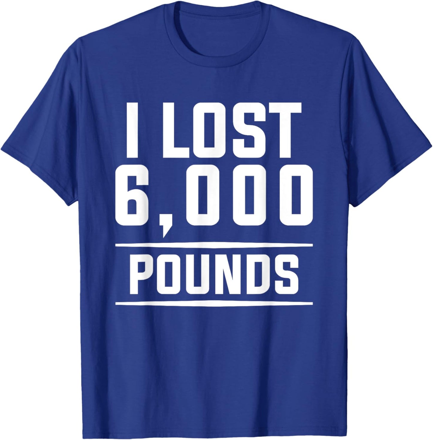 I Lost 6000 Pounds Weight Loss Workout Diet Fitness T-Shirt - T-Shirt | Royal