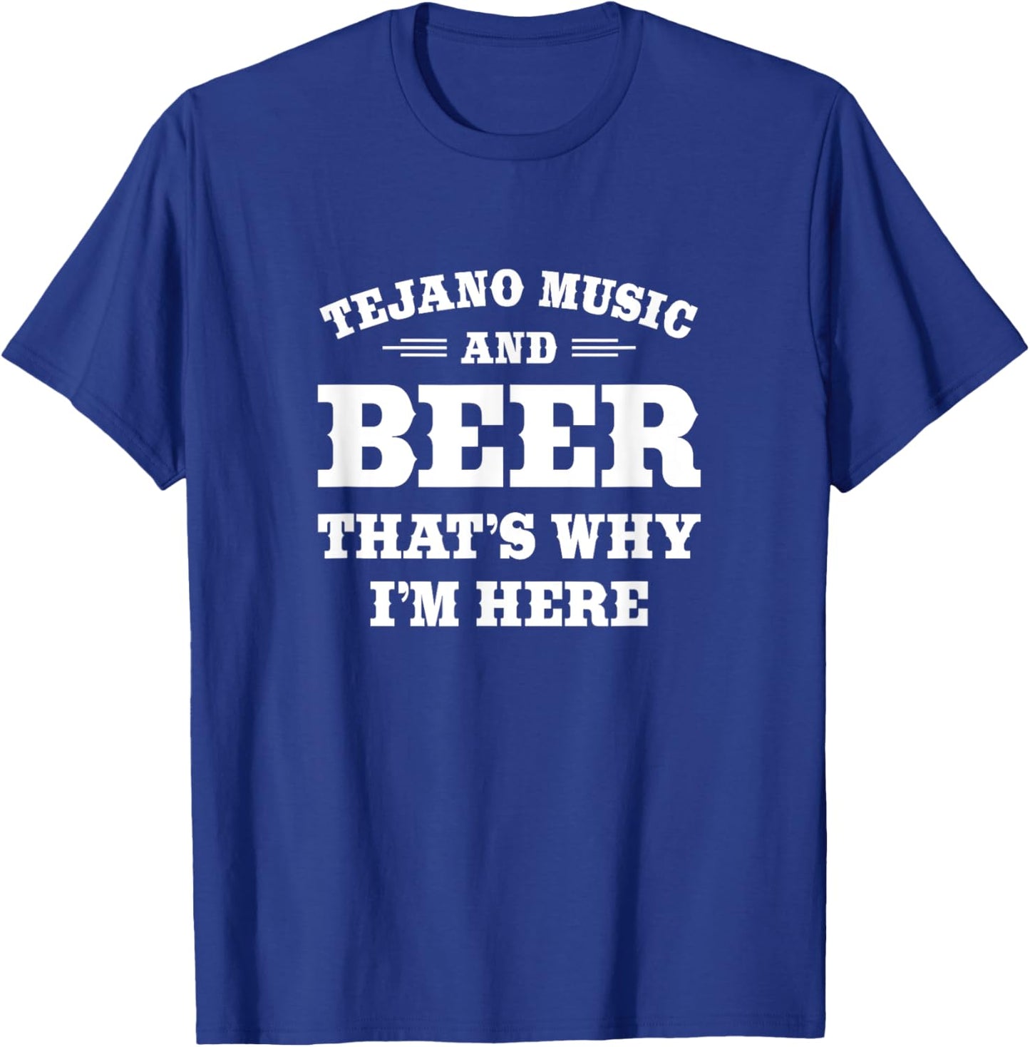 Funny Tejano and Beer Drinker Quote: Tejano Music and Beer T-Shirt - T-Shirt | Royal