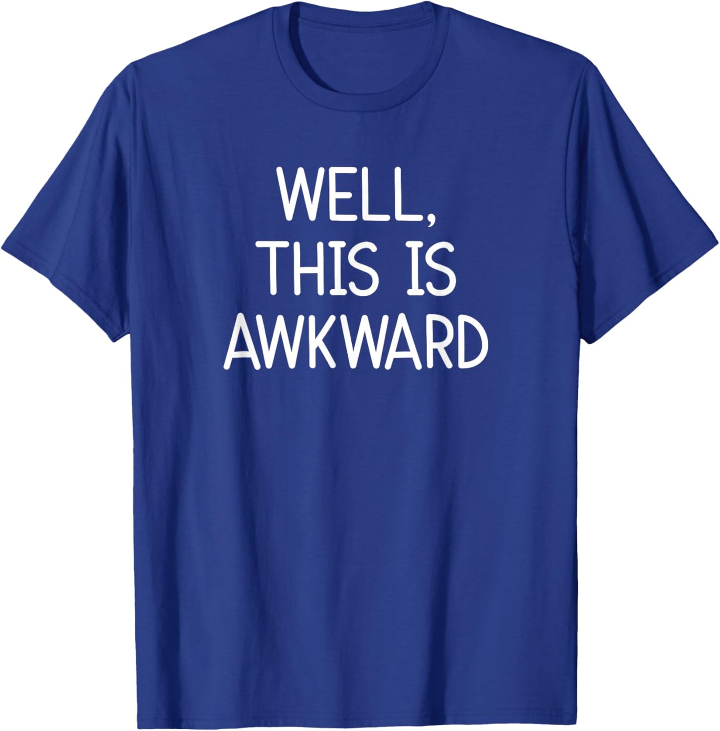 Well, This Is Awkward, Funny, Jokes, Sarcastic T-Shirt - T-Shirt | Royal
