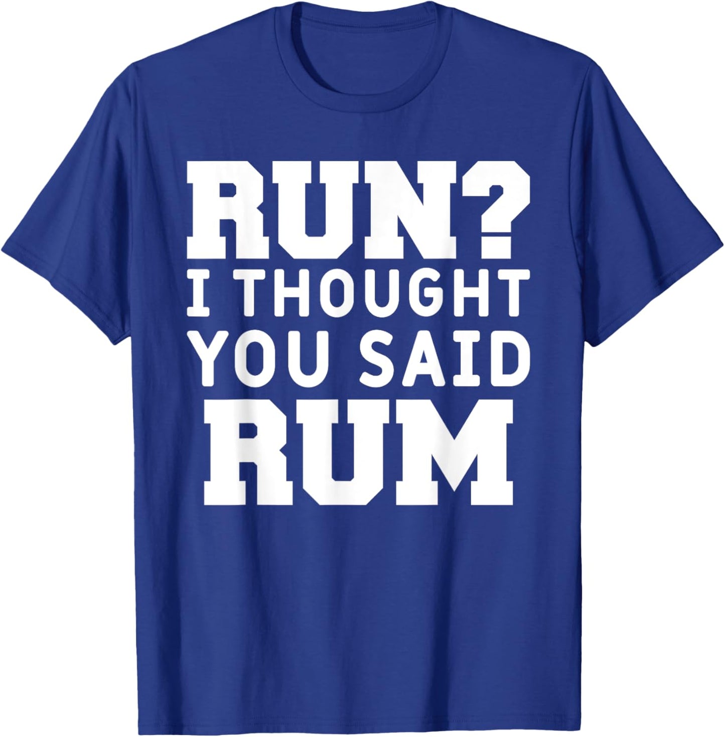 Run I Thought You Said Rum Funny Alcohol Runner Rum Lover T-Shirt - T-Shirt | Royal