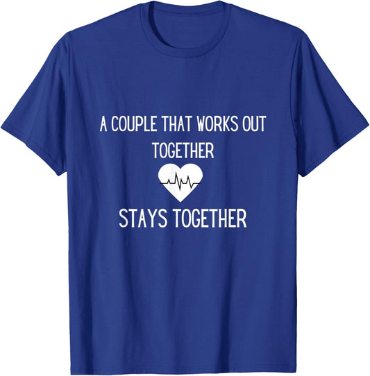 A Couple That Works Out Together Stays Together T-Shirt - T-Shirt | Royal