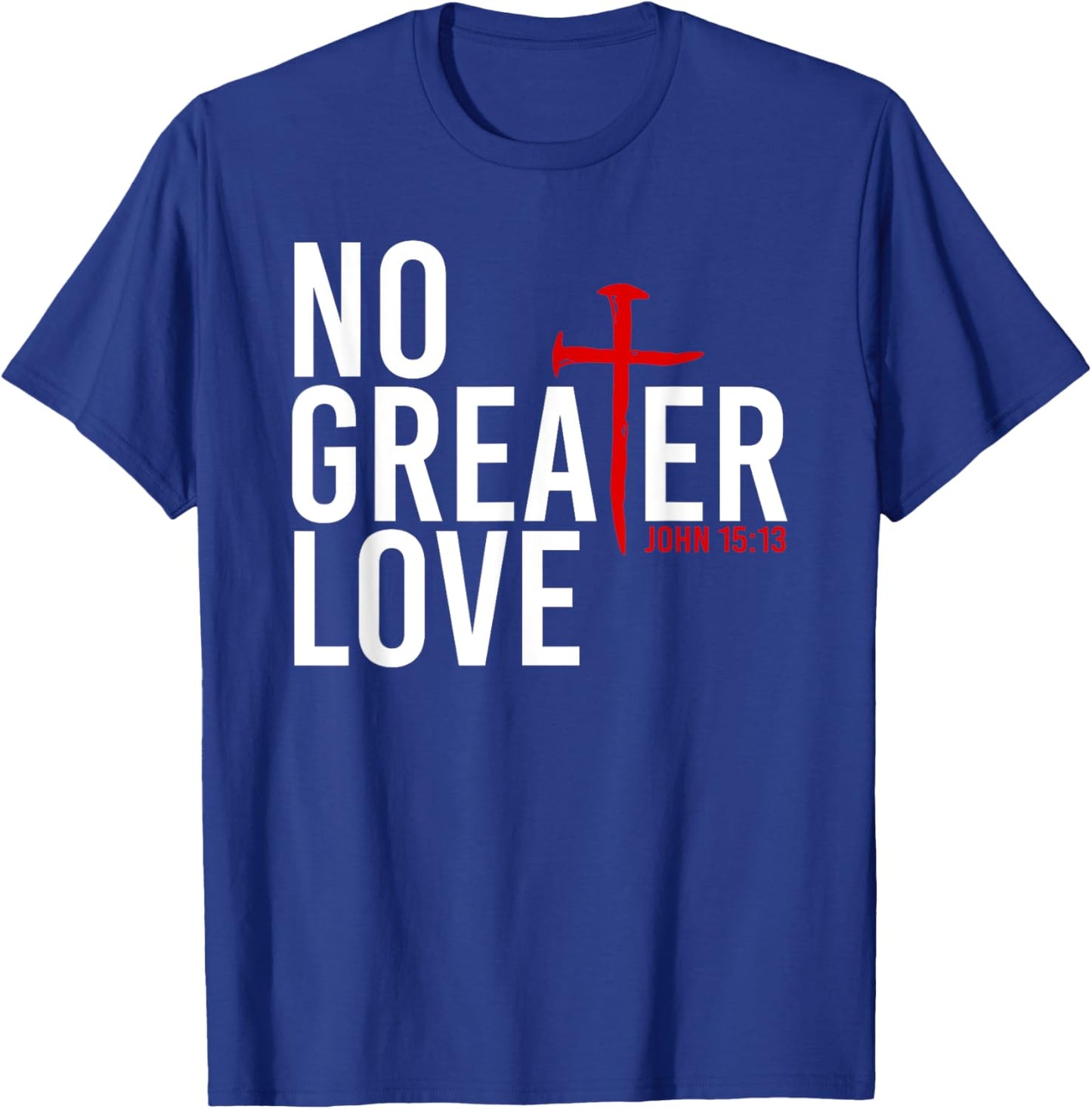 John 15:13 - No Greater Love Christian Easter Cross T-Shirt - T-Shirt | Royal