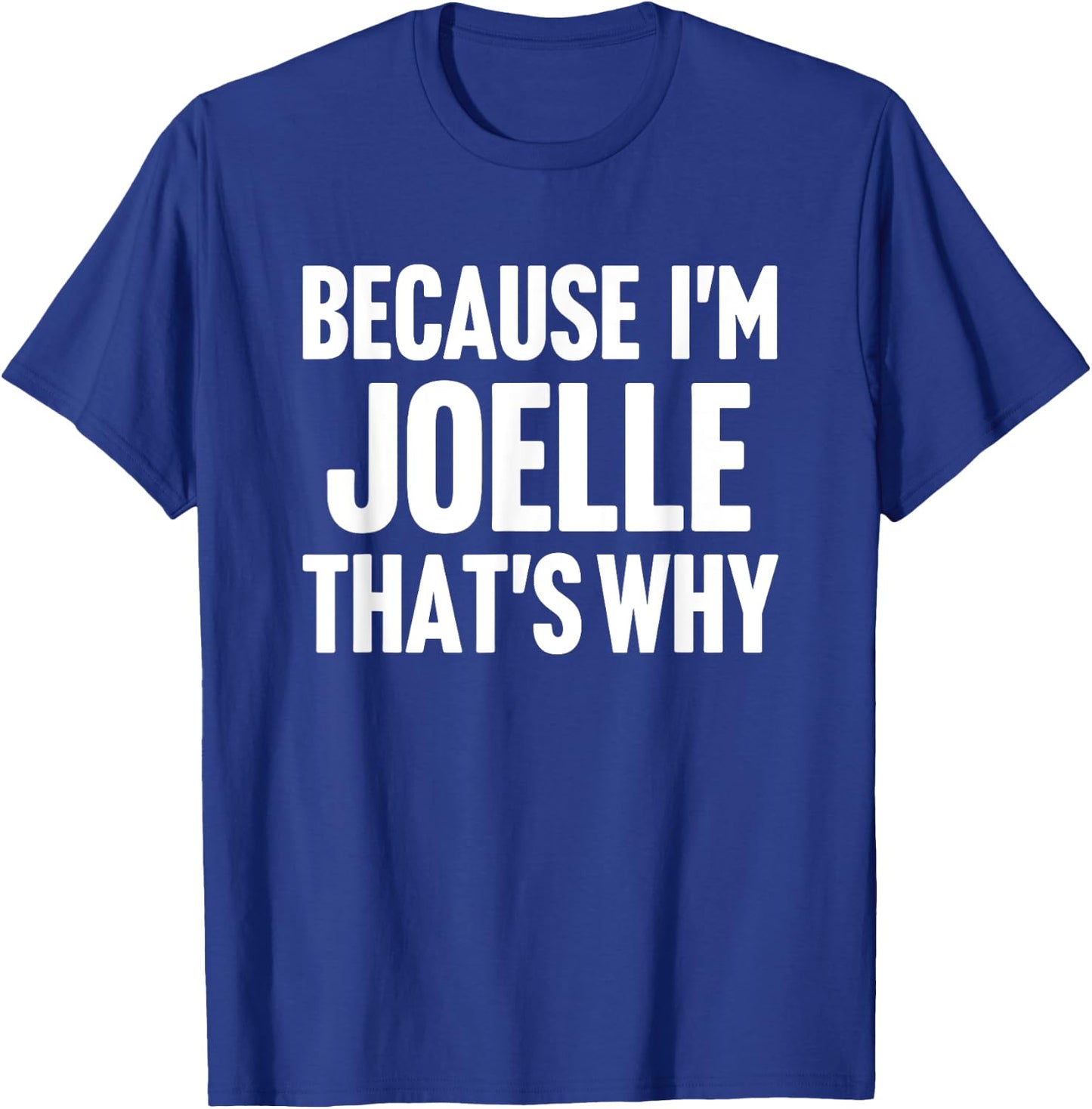 Because I'm Joelle That's Why Am Personalized Name T-Shirt - T-Shirt | Royal