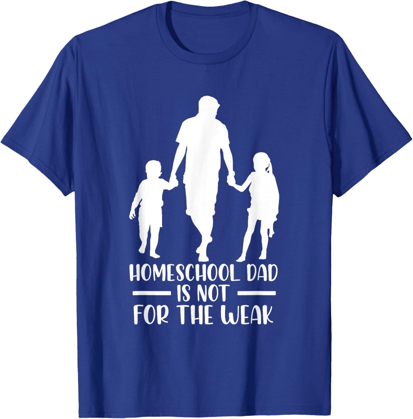 Homeschool Dad Is Not For The Weak Silhouette Father Teacher Women Kids T-Shirt - T-Shirt | Royal