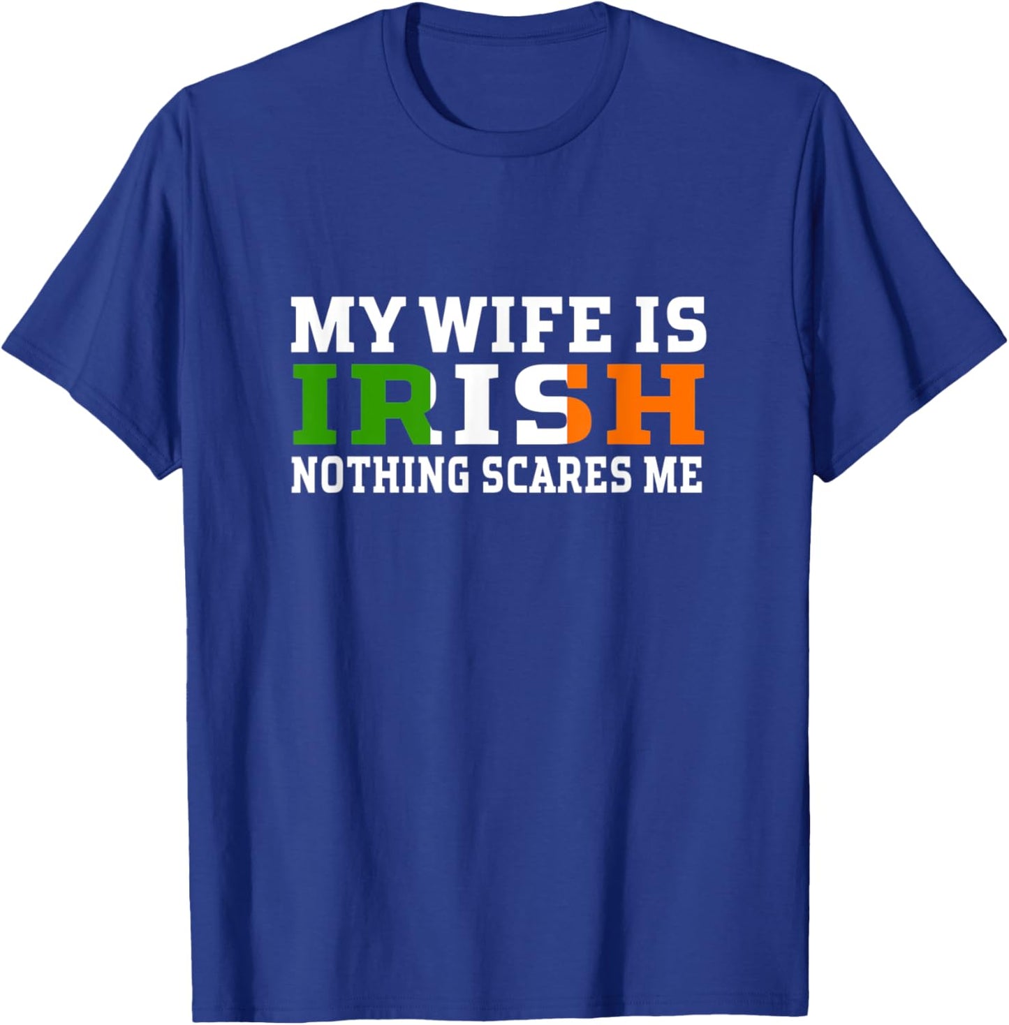 My Wife Is Irish Nothing Scares Me Husband T-Shirt - T-Shirt | Royal