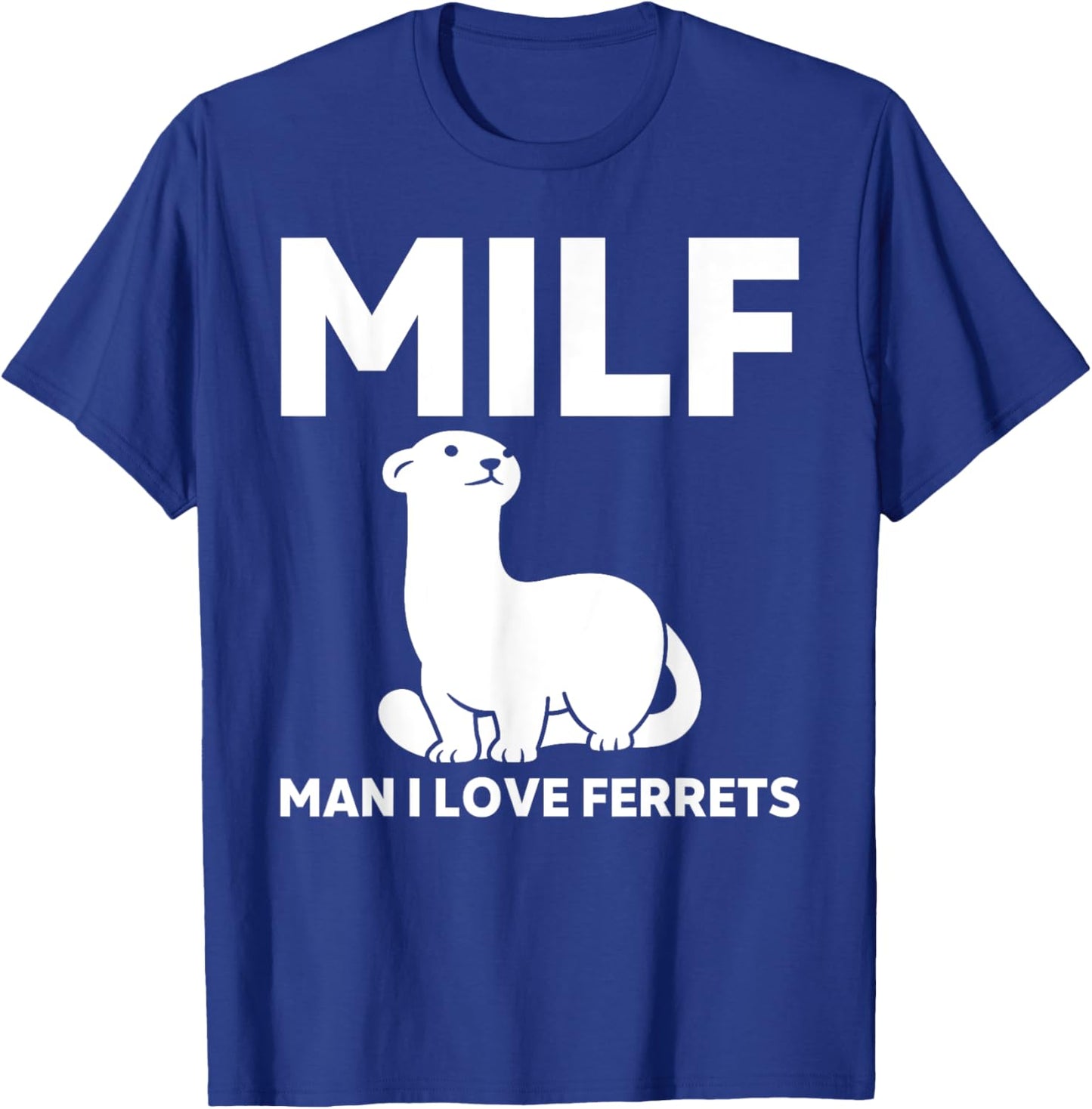 MILF Man I Love Ferret Funny Ferrets T-Shirt - T-Shirt | Royal
