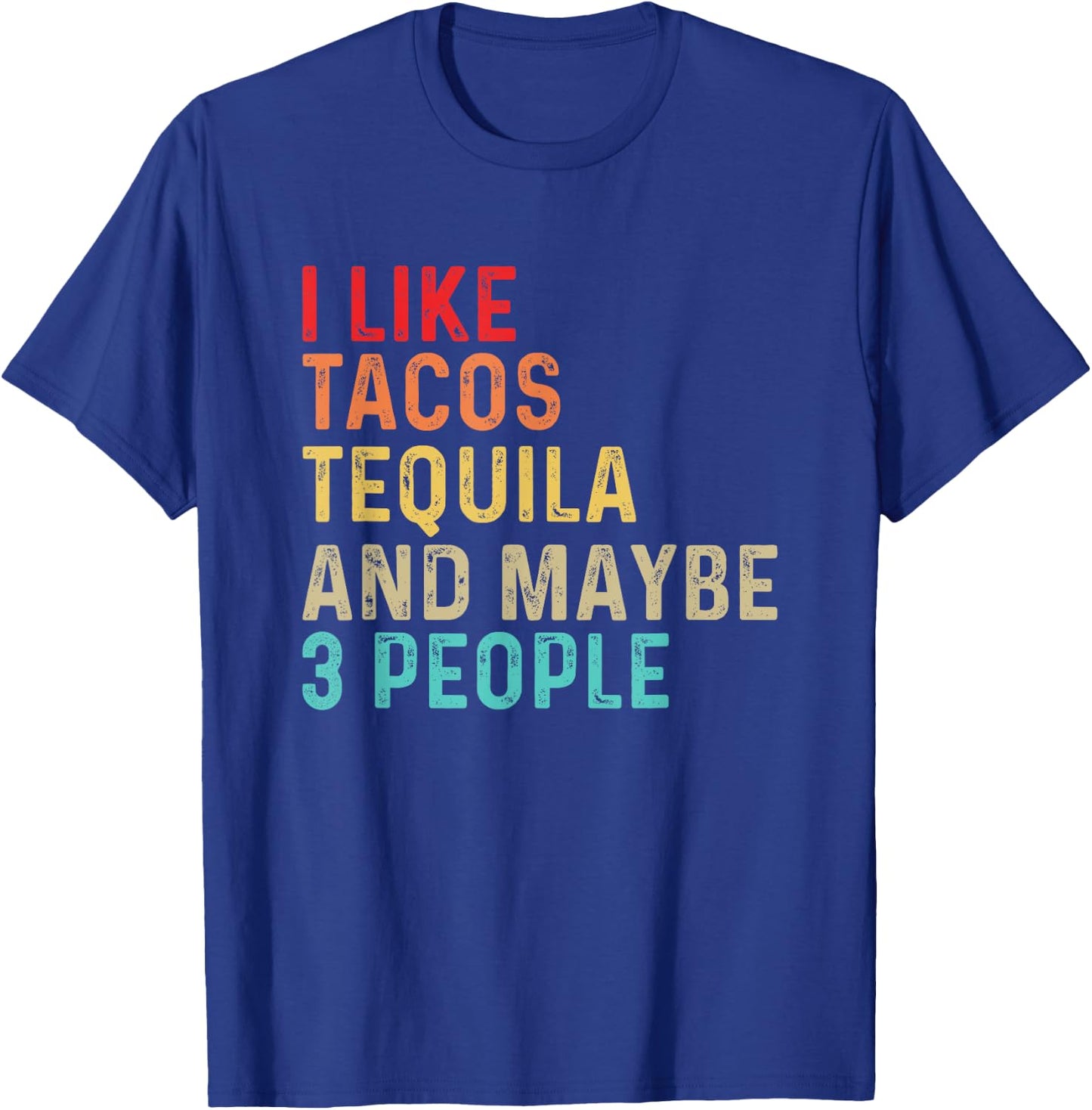 I Like Tacos Tequila & Maybe 3 People Mexican Food Drinking T-Shirt - T-Shirt | Royal