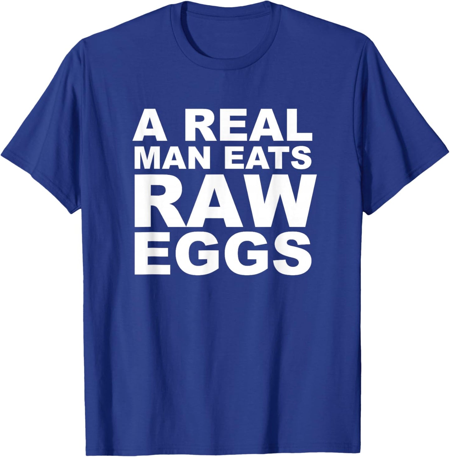 A Real Man Eats Raw Eggs Protein Fitness Build Muscle T-Shirt - T-Shirt | Royal