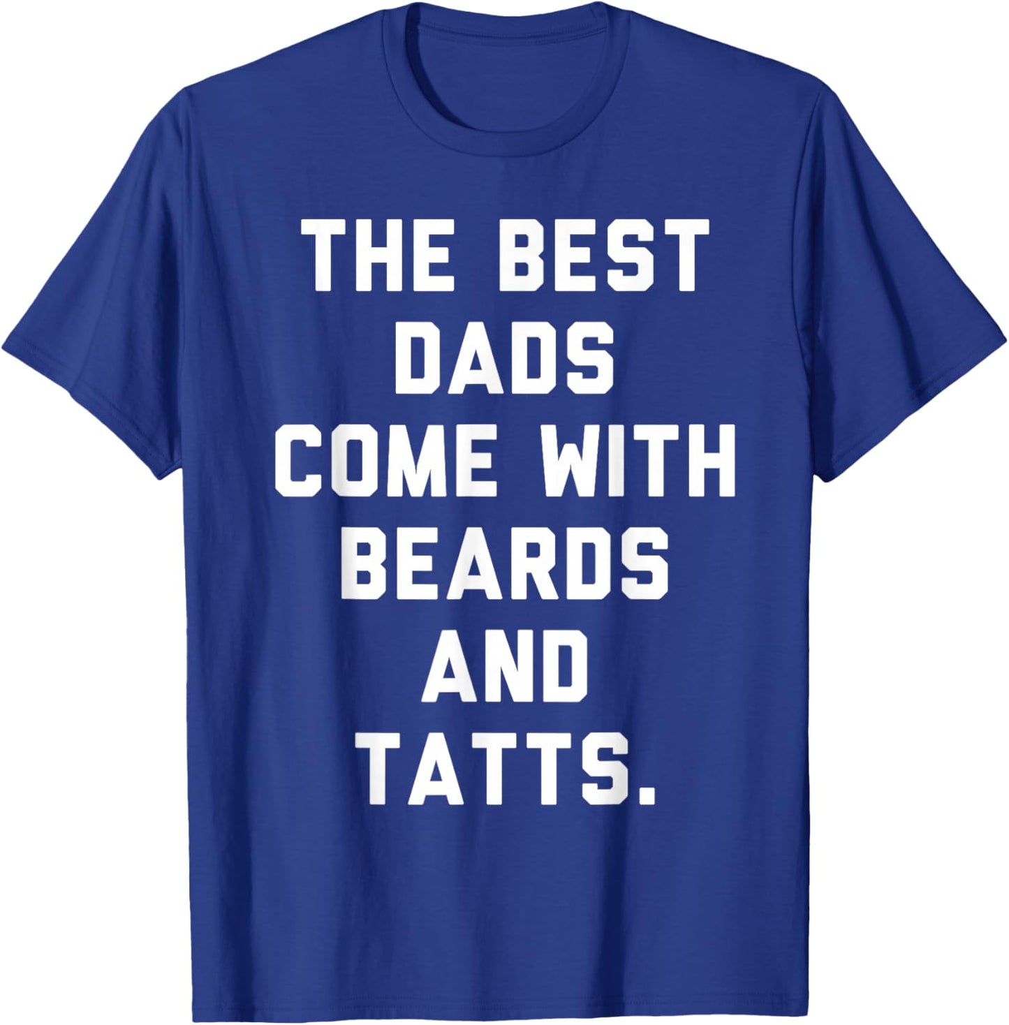 The Best Dads Come with Beards and Tattoos T-Shirt - T-Shirt | Royal