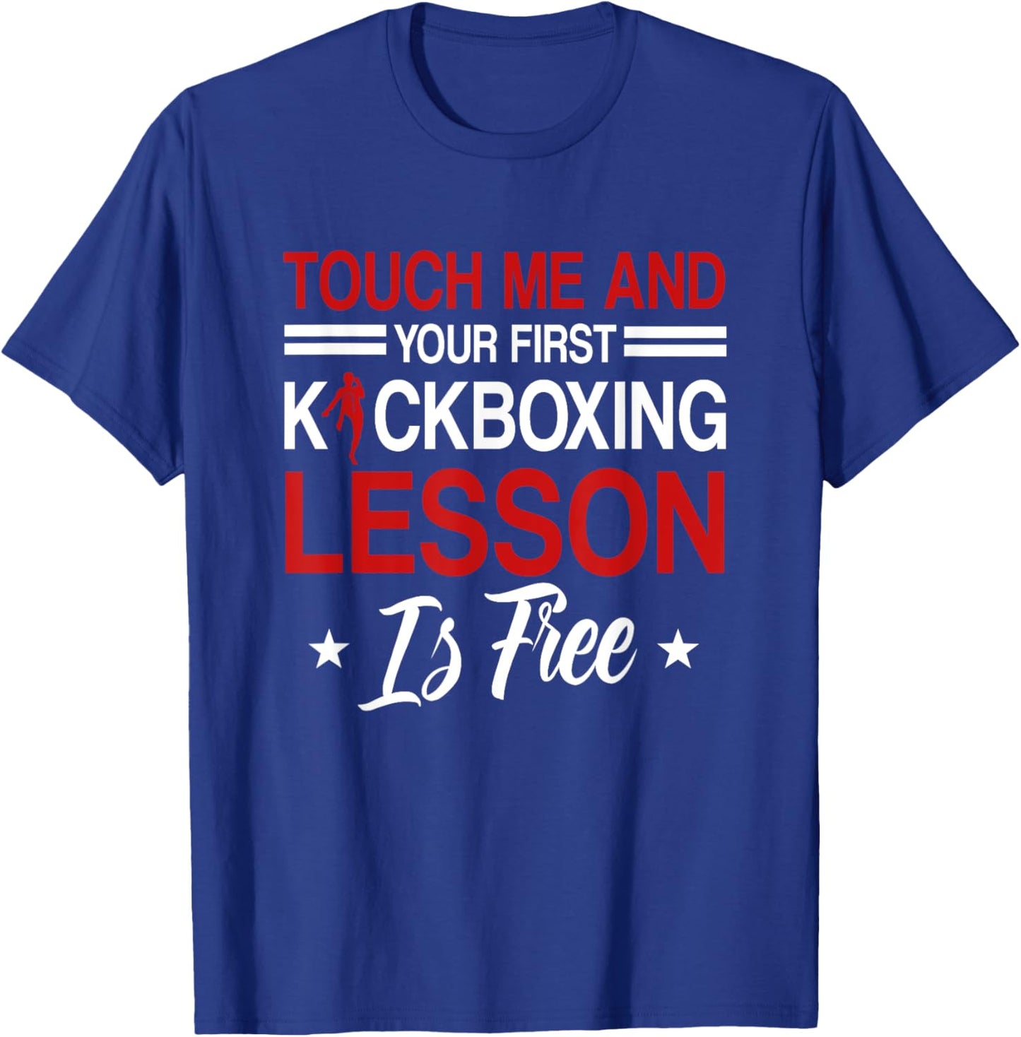 Touch Me And Your First Kickboxing Lesson Is Free Kickboxer T-Shirt - T-Shirt | Royal