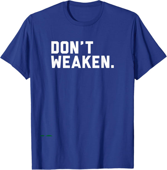 Don't Weaken T-Shirt - T-Shirt | Royal