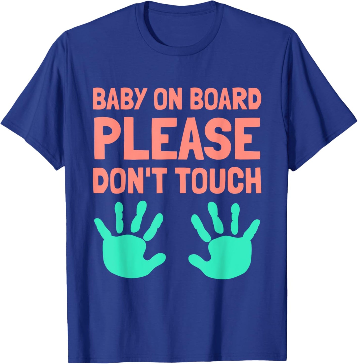 Funny Baby On Board Please Don't Touch Design for Maternity T-Shirt - T-Shirt | Royal