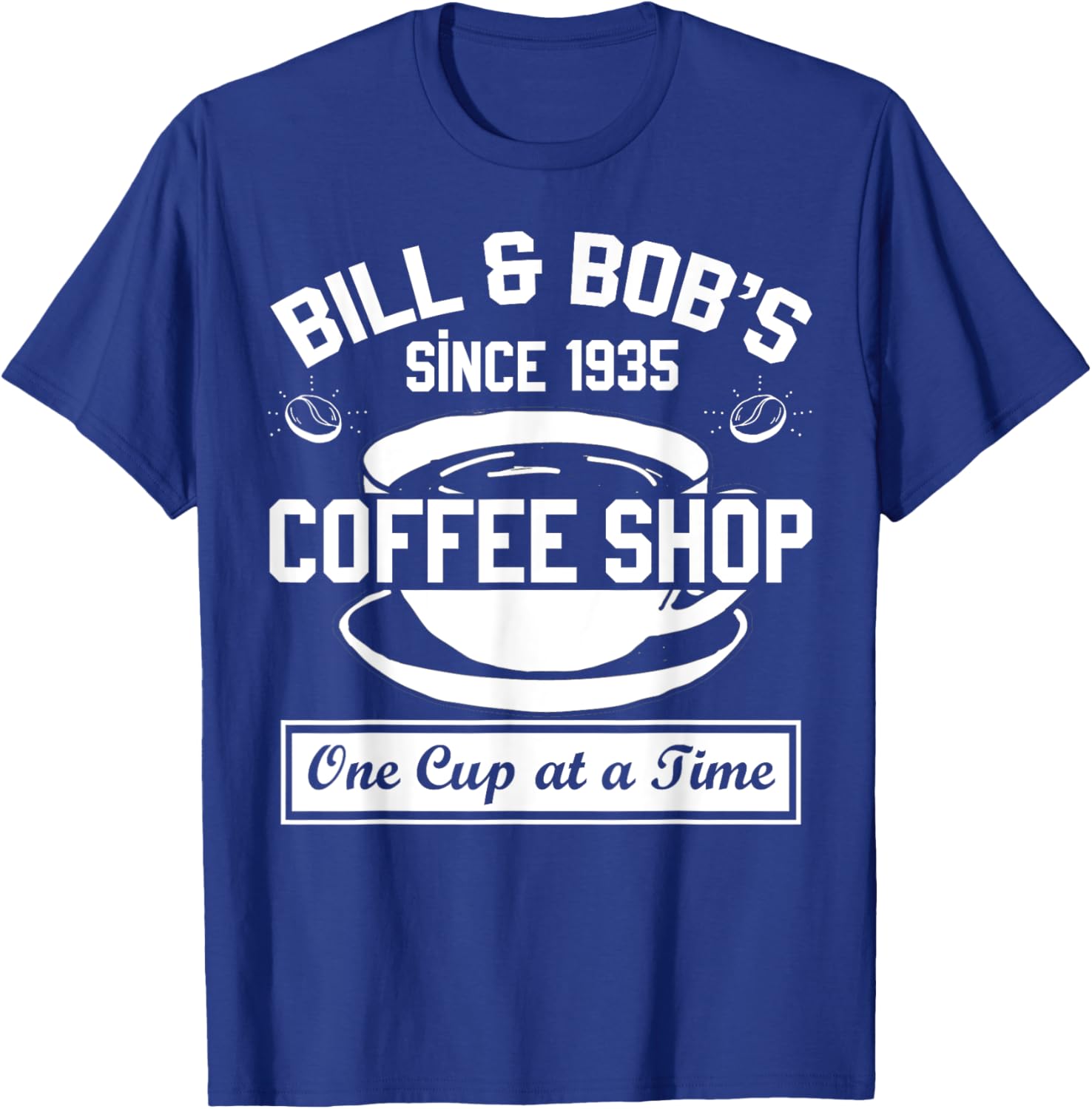 Bill and Bob's Coffee Shop One Cup at a Time T-Shirt - T-Shirt | Royal