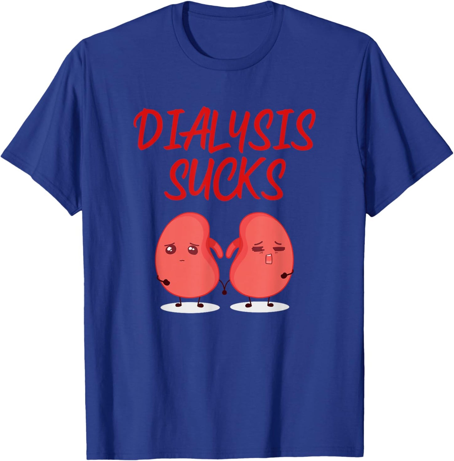 Saying Dialysis Sucks Renal Kidney Support Patient Women Men T-Shirt - T-Shirt | Royal
