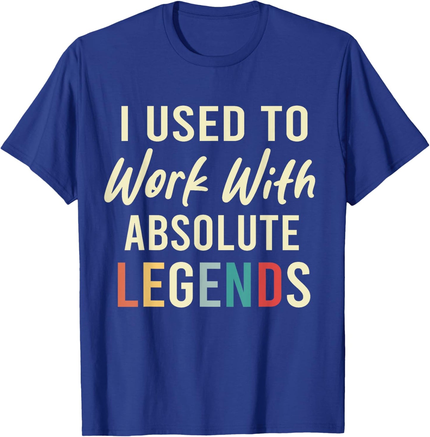 I Used To Work With Absolute Legends Coworkers Retirement T-Shirt - T-Shirt | Royal
