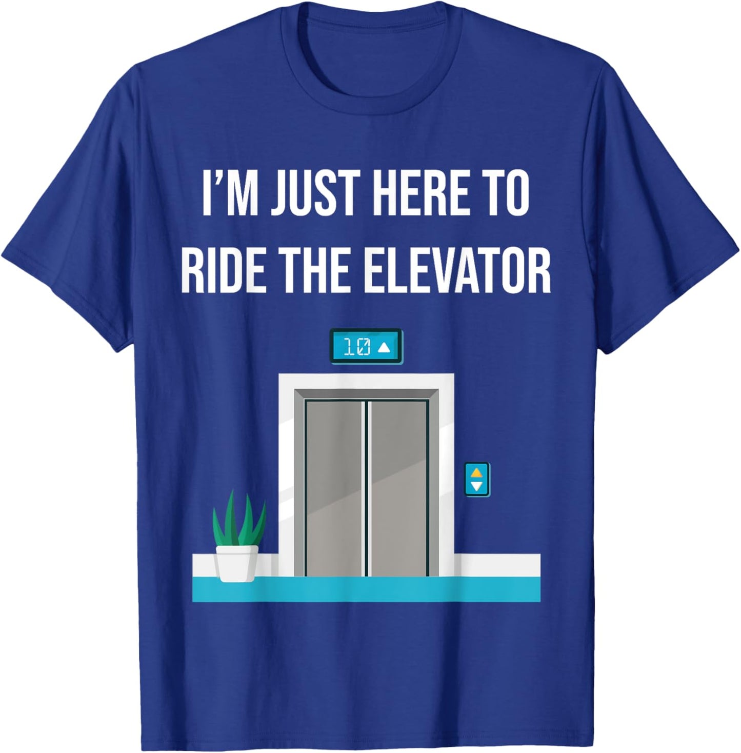 I'm Just Here To Ride The Elevator Funny Only Cool Men Women T-Shirt - T-Shirt | Royal