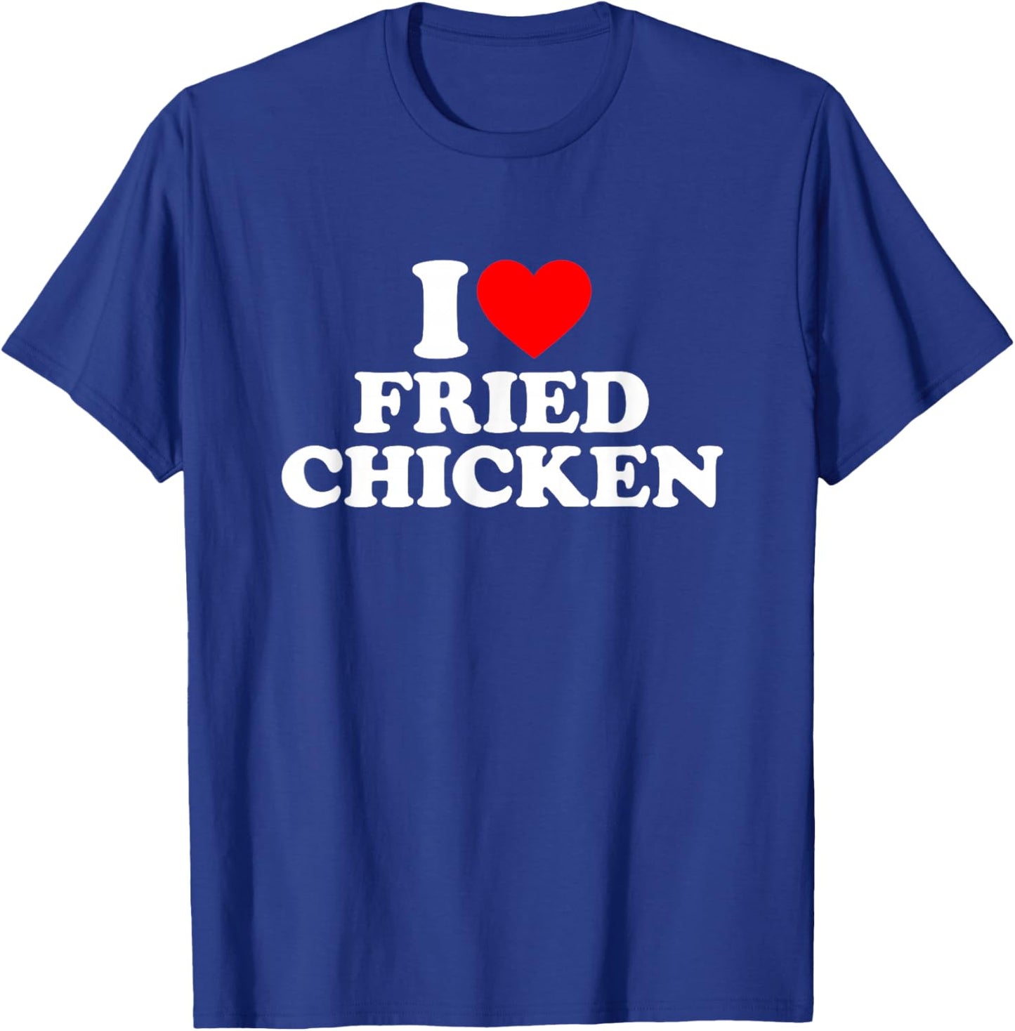 I Love Fried Chicken, I Heart Fried Chicken T-Shirt - T-Shirt | Royal