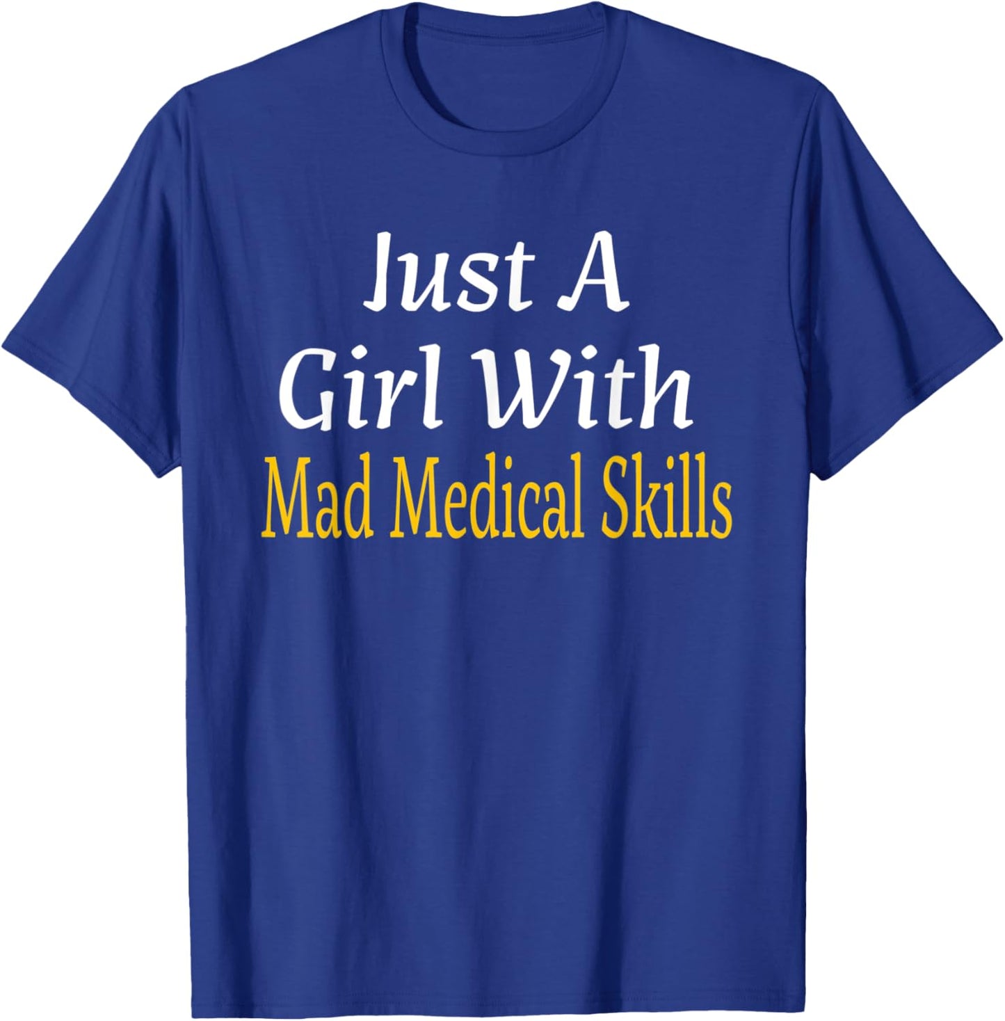 Funny Just A Girl With Mad Medical Skills Future Doctor Gift T-Shirt - T-Shirt | Royal