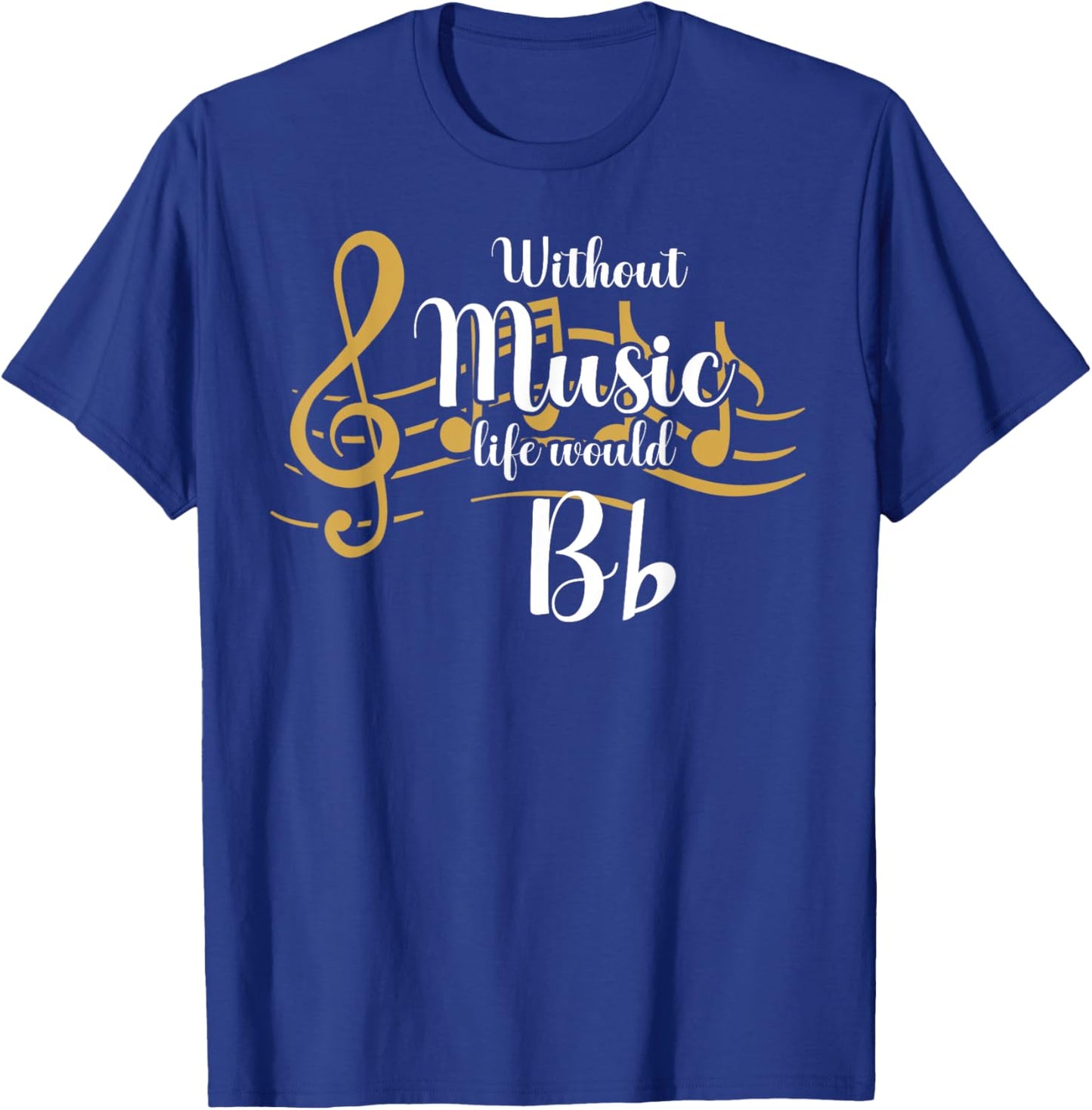 Without Music Life Would B Flat Funny Music Lover Song Note T-Shirt - T-Shirt | Royal