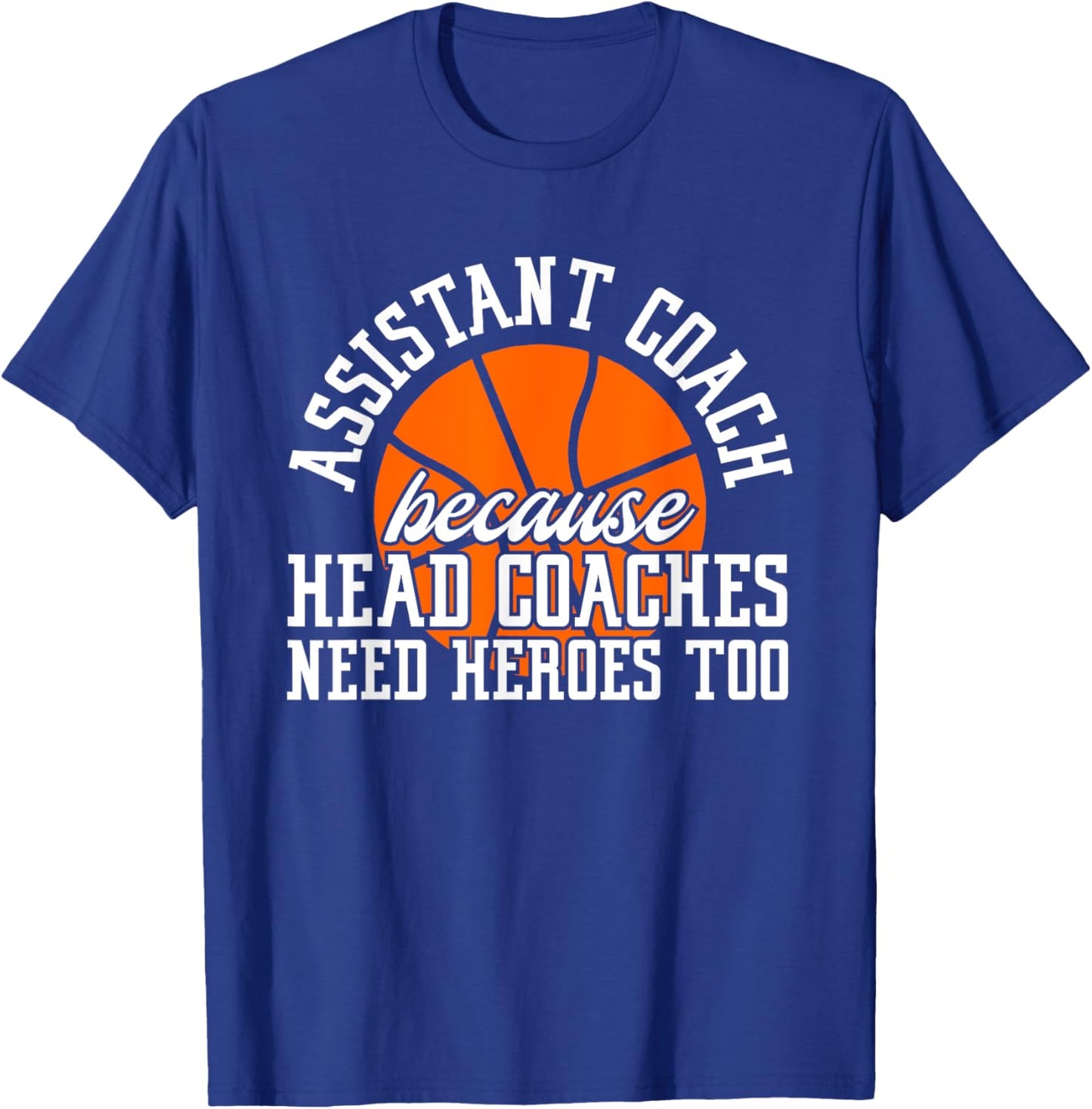 Assistant Coach Because Head Coaches Need Heroes Too T-Shirt - T-Shirt | Royal
