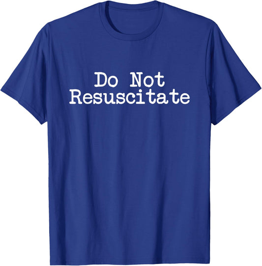 Do Not Resuscitate T-Shirt - T-Shirt | Royal