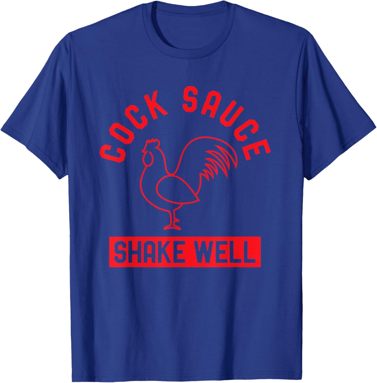 Cock Sauce Shake Well Funny Saucy Rooster Chicken Adult Joke T-Shirt - T-Shirt | Royal