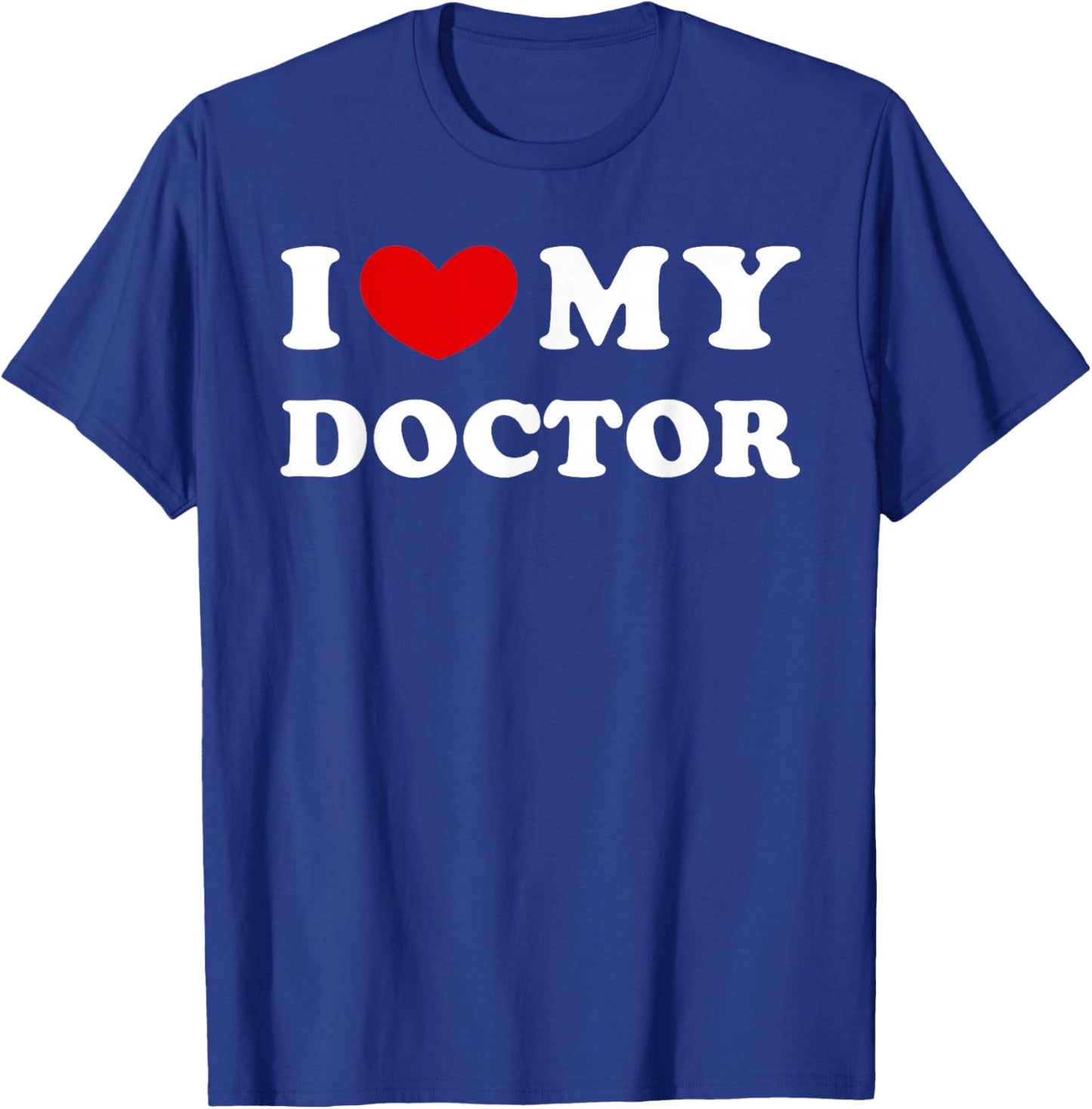 I Love My Doctor, I Heart My Doctor T-Shirt - T-Shirt | Royal