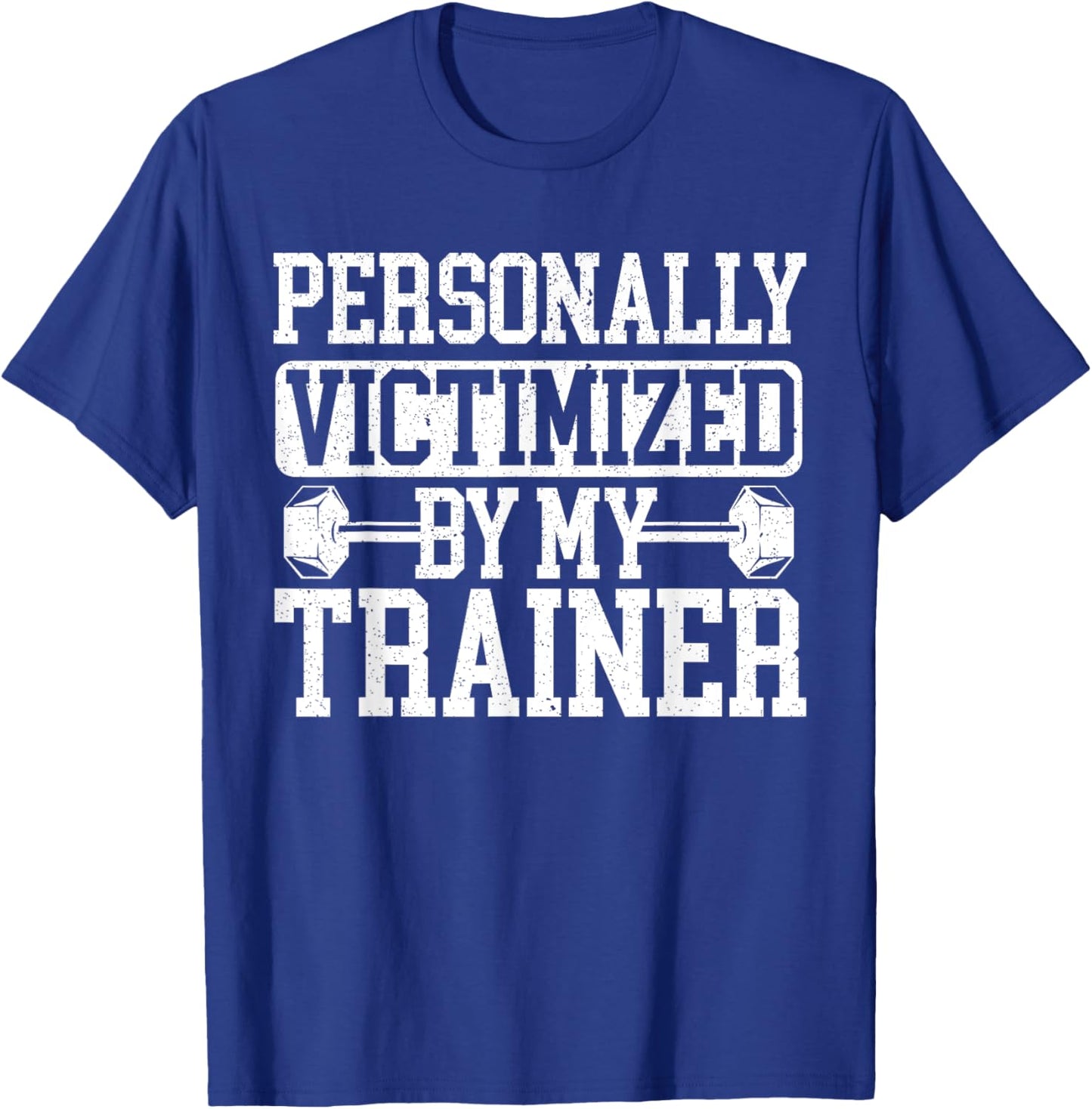 Personally Victimized By My Trainer Bodybuilder Fitness T-Shirt - T-Shirt | Royal
