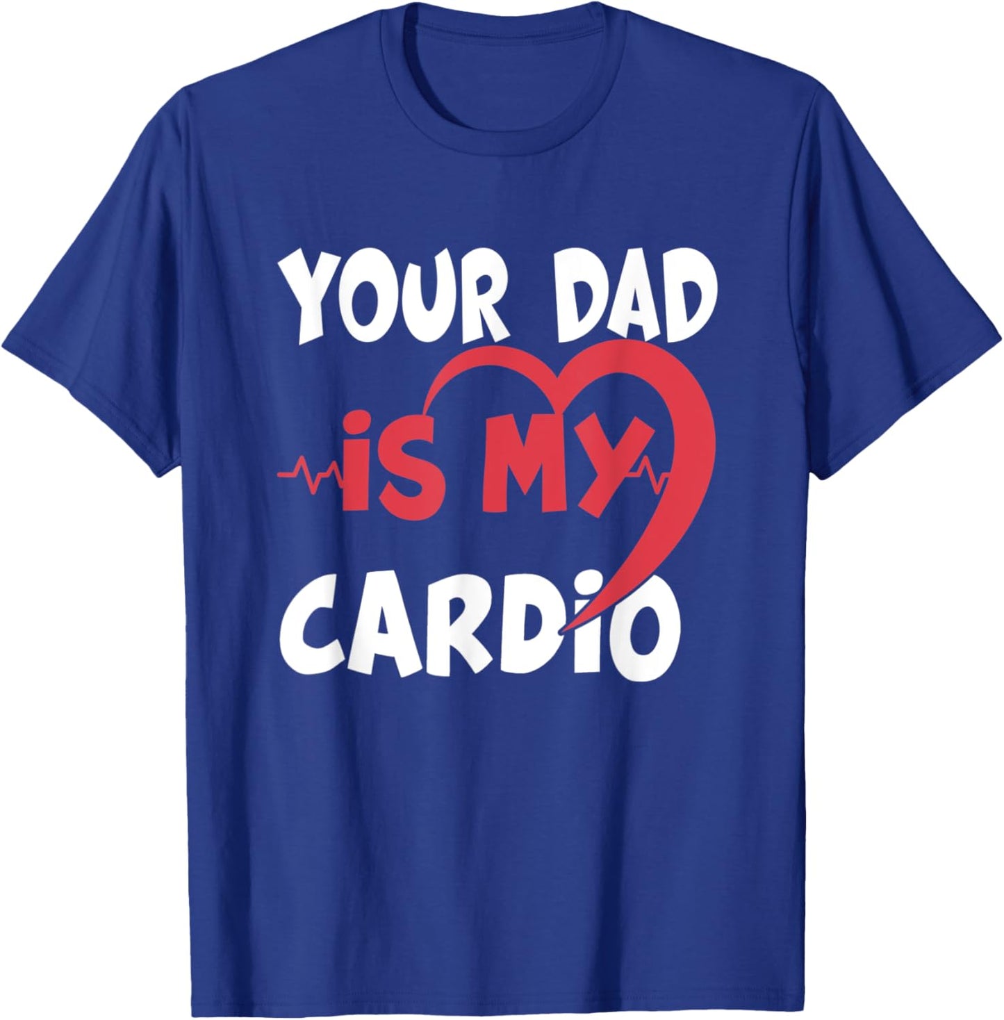 Your Dad Is My Cardio Dad is my Favorite cardio workout T-Shirt - T-Shirt | Royal