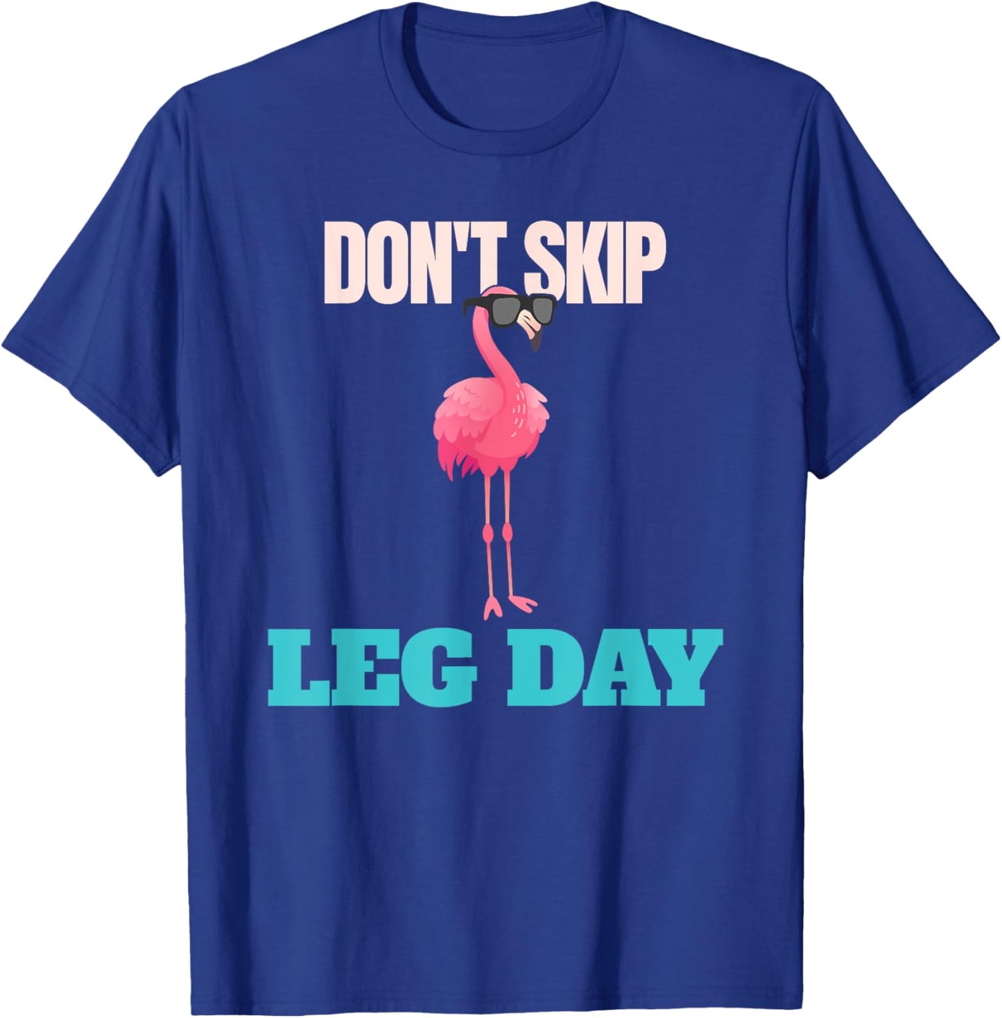 Don't Skip Leg Day Pink Flamingo Legs Funny Bodybuilding T-Shirt - T-Shirt | Royal