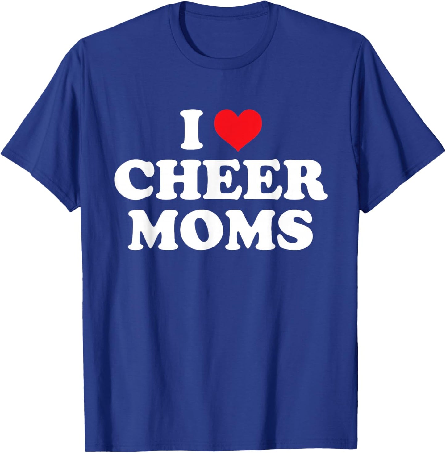 I Love Cheer Moms Funny Design T-Shirt - T-Shirt | Royal