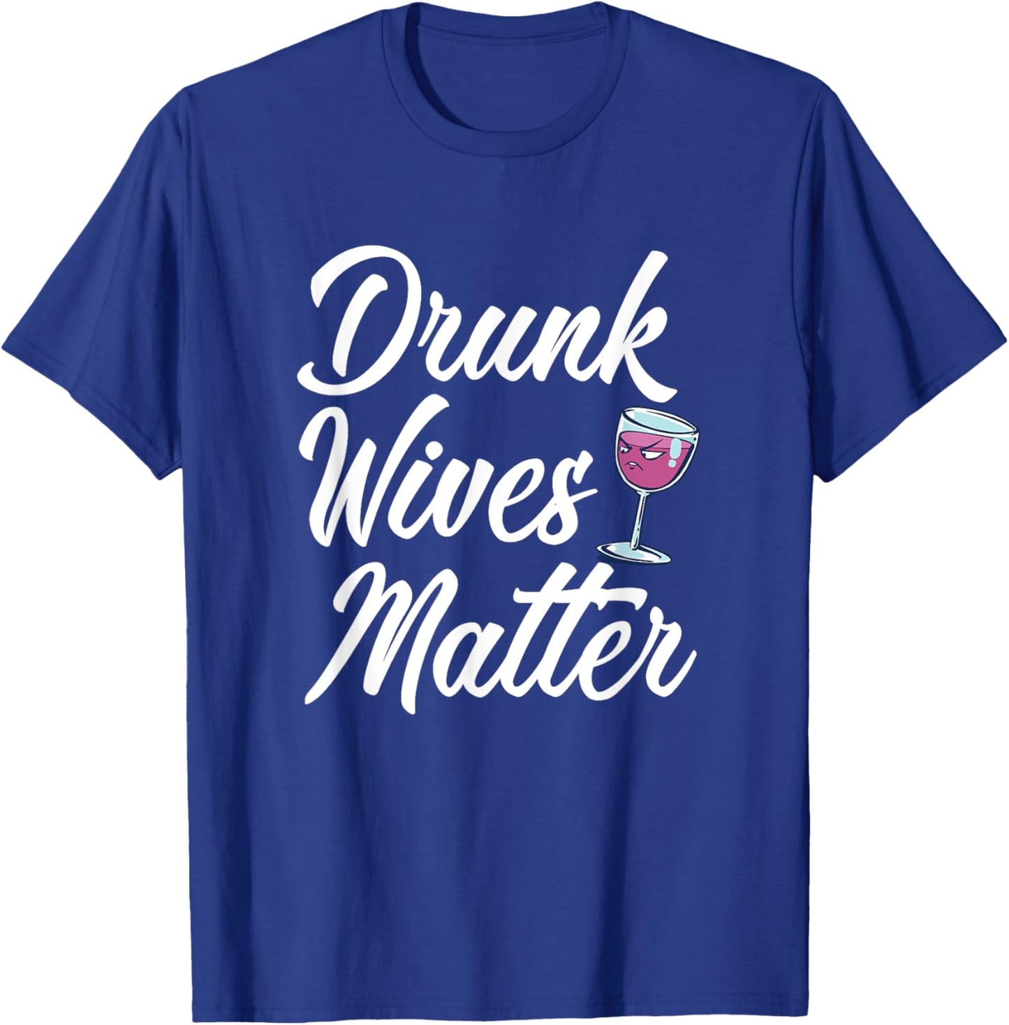 Drunk Wives Matter Funny Drinking T-Shirt - T-Shirt | Royal