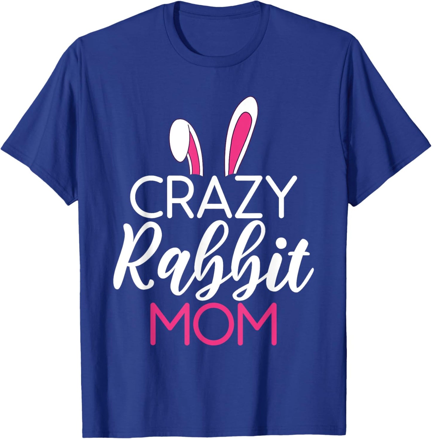 Crazy Rabbit Mom Cute Rabbit Lover T-Shirt - T-Shirt | Royal