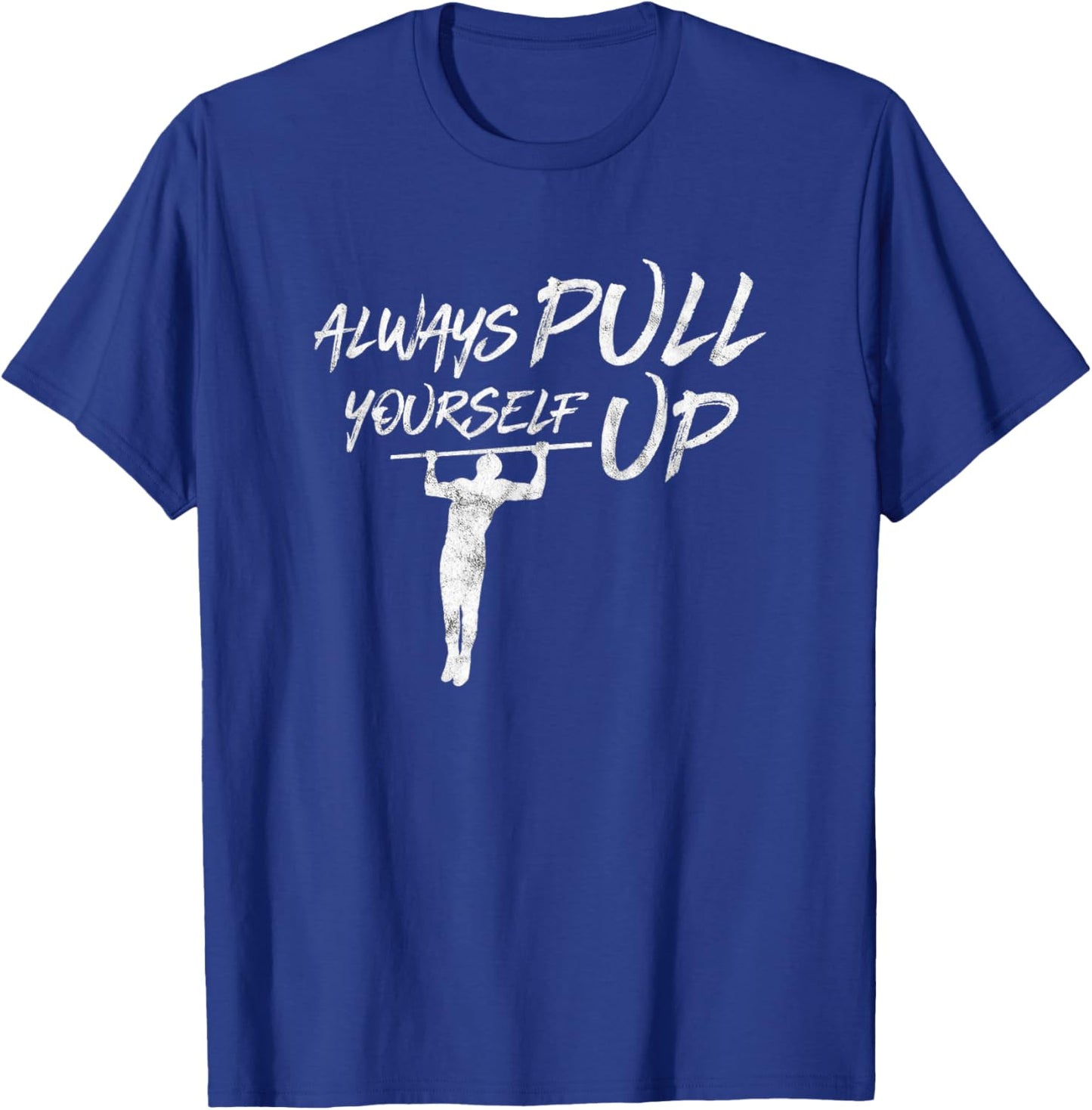 Always Pull Yourself Up I Calisthenics Shirt Pull-Up T-Shirt - T-Shirt | Royal