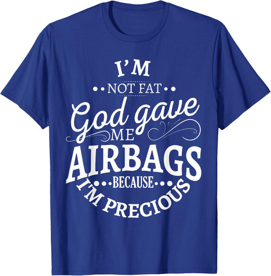 I'm not fat god gave me airbags because I'm precious T-Shirt - T-Shirt | Royal