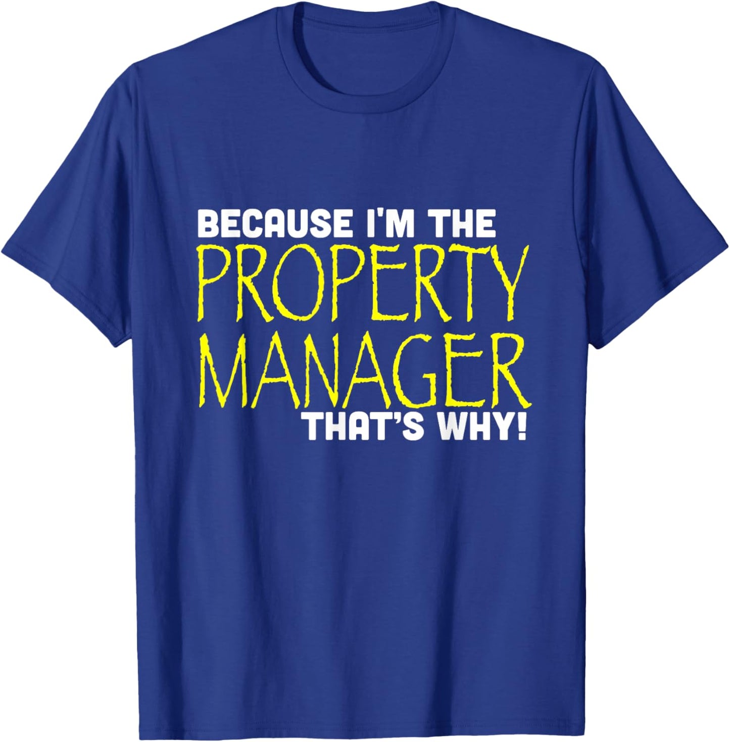 Because I'm The Property Manager That's Why Funny T-Shirt - T-Shirt | Royal