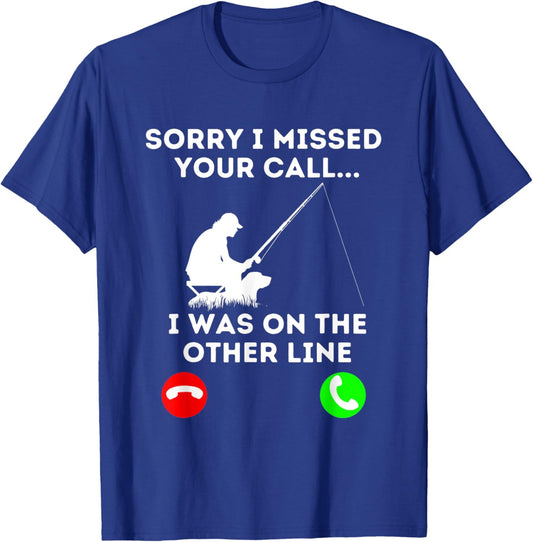 Sorry I Missed YOur Call I Was On The Other Line Fishing T-Shirt - T-Shirt | Royal