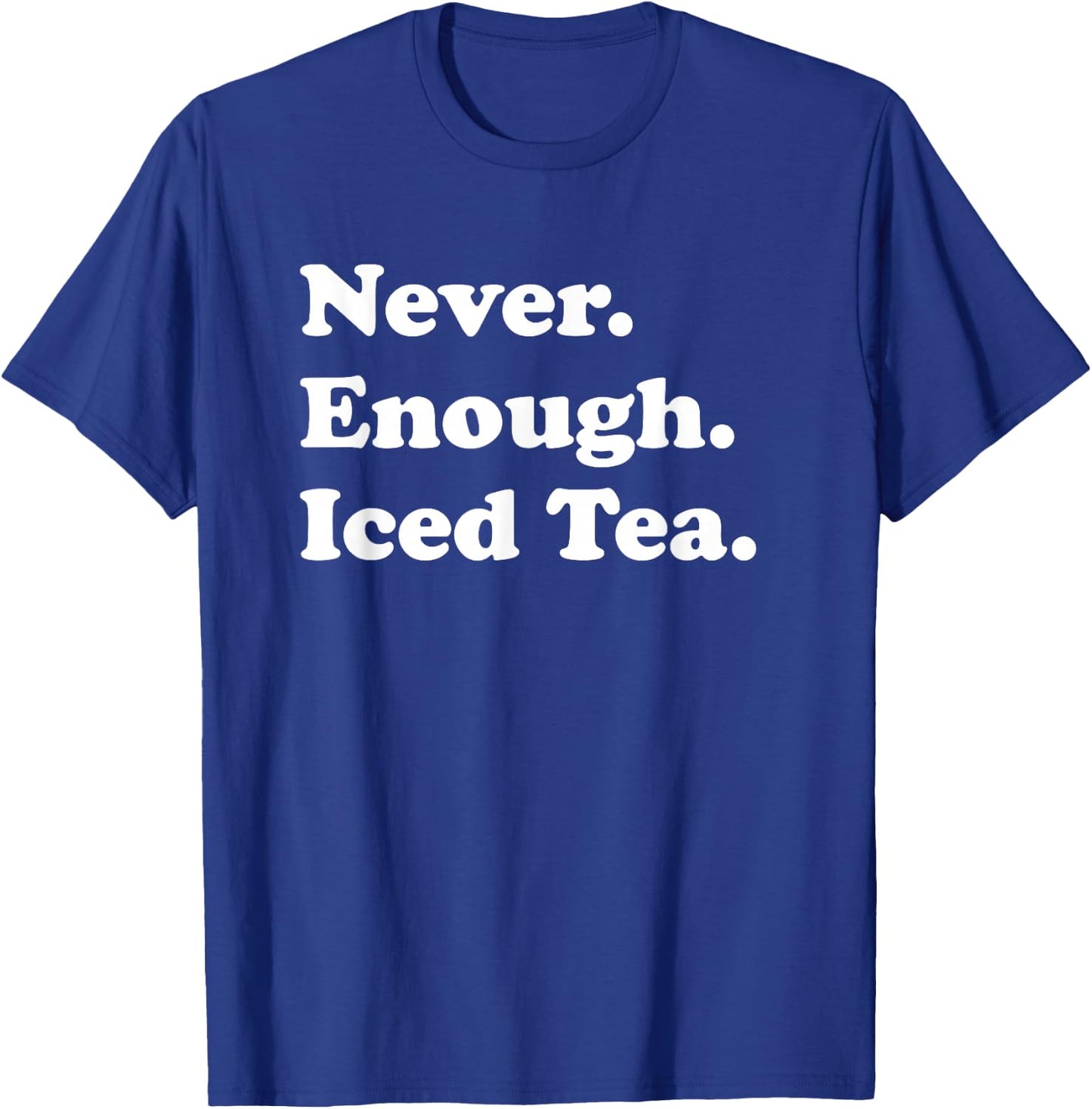 Never Enough Iced Tea Funny Iced Tea T-Shirt - T-Shirt | Royal