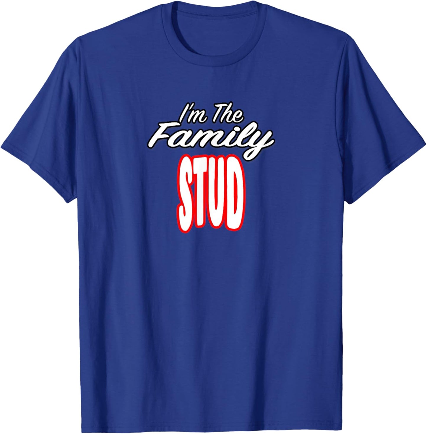 I’m The Family Stud Awesome Gift Men Women T-Shirt - T-Shirt | Royal