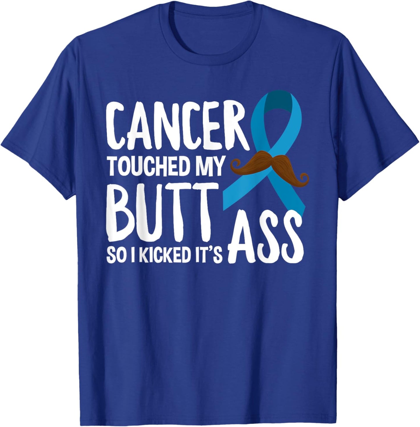 Cancer Touched My Butt So I Kicked It's Ass Prostate Cancer T-Shirt - T-Shirt | Royal